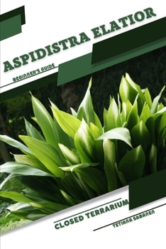 Paperback Aspidistra elatior: Closed terrarium, Beginner's Guide Book