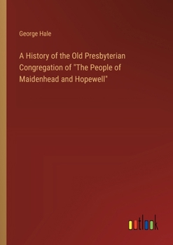 Paperback A History of the Old Presbyterian Congregation of "The People of Maidenhead and Hopewell" Book