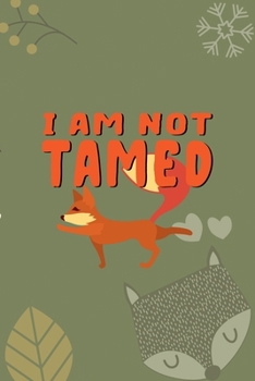 I Am Not Tamed: Notebook Journal Composition Blank Lined Diary Notepad 120 Pages Paperback Green Texture Fox