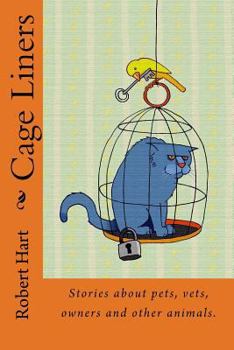 Paperback Cage Liners: Vignettes about pets, vets, owners and other animals. Book