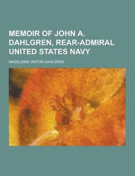 Paperback Memoir of John A. Dahlgren, Rear-Admiral United States Navy Book