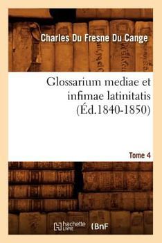 Paperback Glossarium Mediae Et Infimae Latinitatis. Tome 4 (Éd.1840-1850) [French] Book