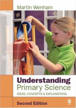 Paperback Understanding Primary Science: Ideas, Concepts and Explanations Book