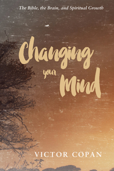 Paperback Changing Your Mind: The Bible, the Brain, and Spiritual Growth Book