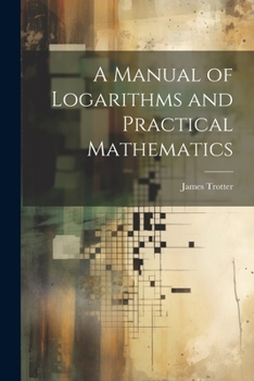 Paperback A Manual of Logarithms and Practical Mathematics Book