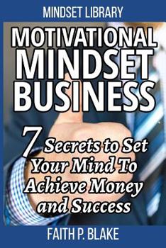 Paperback Motivational Mindset Business: 7 Secrets To Set Your Mind To Achieve Money And Success Book