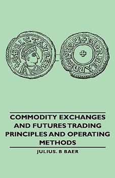 Hardcover Commodity Exchanges and Futures Trading - Principles and Operating Methods Book