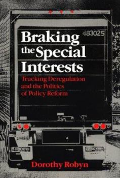 Hardcover Braking the Special Interests: Trucking Deregulation and the Politics of Policy Reform Book