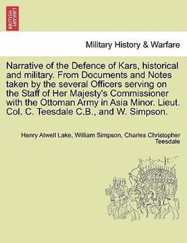 Paperback Narrative of the Defence of Kars, Historical and Military. from Documents and Notes Taken by the Several Officers Serving on the Staff of Her Majesty' Book