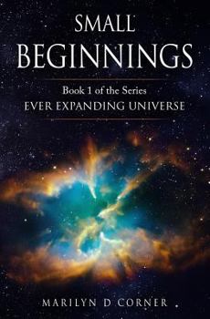 Paperback Small Beginnings: Book 1 in the series EVER EXPANDING UNIVERSE Book