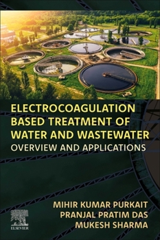 Paperback Electrocoagulation Based Treatment of Water and Wastewater: Overview and Applications Book