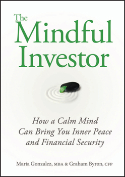 Hardcover The Mindful Investor: How a Calm Mind Can Bring You Inner Peace and Financial Security Book