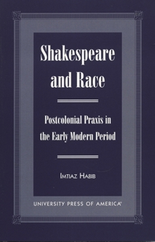 Paperback Shakespeare and Race: Postcolonial Praxis in the Early Modern Period Book