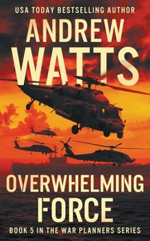 Overwhelming Force - Book #5 of the War Planners