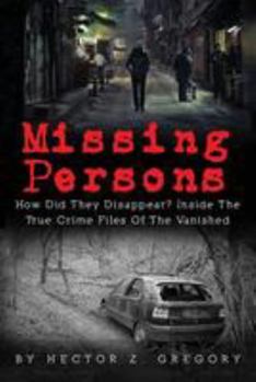 Paperback Missing Persons: How Did They Disappear? Inside the True Crime Files of the Vanished Book