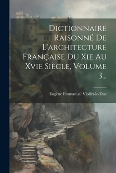 Paperback Dictionnaire Raisonné De L'architecture Française Du Xie Au Xvie Siècle, Volume 3... [French] Book