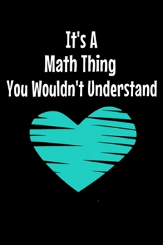 Paperback It's A Math Thing You Wouldn't Understand: Journal Gift For Math Lover - 120 Blank Lined Page Book
