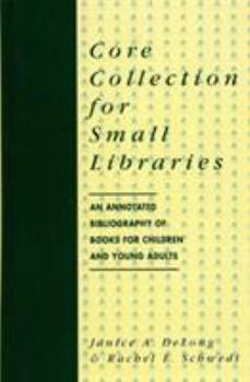 Hardcover Core Collection for Small Libraries: An Annotated Bibliography of Books for Children and Young Adults Book