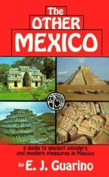 The Other Mexico: A Guide to Ancient Wonders and Modern Pleasures in Mexico