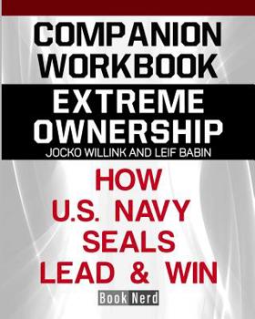 Paperback Companion Workbook: Extreme Ownership How U.S. Navy Seals Lead and Win Book