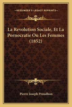La Revolution Sociale, Et La Pornocratie Ou Les Femmes (1852)