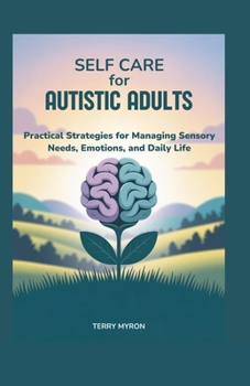 Paperback Self Care for Autistic Adults: Practical Strategies for Managing Sensory Needs, Emotions, and Daily Life Book