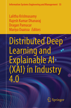 Distributed Deep Learning and Explainable AI (XAI) in Industry 4.0 (Information Systems Engineering and Management, 55)