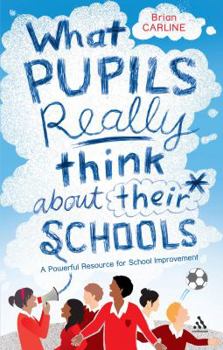 Paperback What Pupils Really Think about Their Schools: A Powerful Resource for School Improvement Book