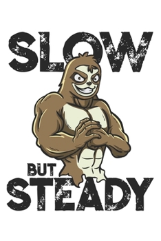 Paperback Slow But Steady: Funny Workout Notebook for any bodybuilding and fitness enthusiast. DIY Sloth Gym Motivational Quotes Inspiration Plan Book