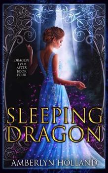 Sleeping Dragon - Book #4 of the Dragon Ever After
