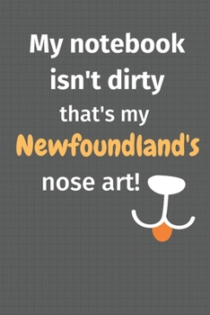 Paperback My notebook isn't dirty that's my Newfoundland's nose art: For Newfoundland Dog Fans Book