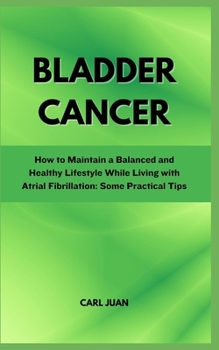 Paperback Bladder Cancer: A Comprehensive Guide to Understanding and Recovering from Bladder Cancer Book