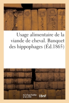 Paperback Usage Alimentaire de la Viande de Cheval. Banquet Des Hippophages [French] Book