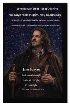 John Bunyan (1628-1688) ?ganihu nke Onye Njem Pilgrim, Nd? Ya Nile: Ije Ije n'?z? D? Mkpirikpi n'?wa Nke Na-ad?p? Uche na Nsogbu (Akw?kw? ... 40 Akw?) (Igbo Edition)