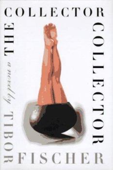 The Collector Collector book by Tibor Fischer