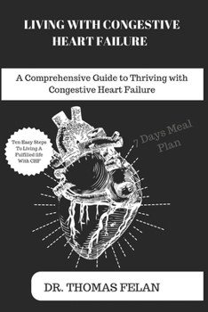 Paperback Living with Congestive Heart Failure: A Comprehensive Guide to Thriving with Congestive Heart Failure Book