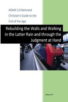 Paperback Adam 2.0, Remnant Christian's Guide to the End of the Age: Rebuilding the Walls, Walking in the Latter Rain and through the Judgment at Hand Book