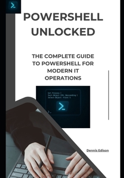 Paperback PowerShell Unlocked: The Complete Guide to PowerShell for Modern IT Operations Book