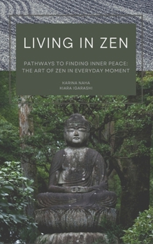 LIVING IN ZEN: Pathways to Finding Inner Peace: The Art of Zen in Everyday Moment