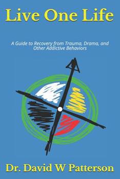 Paperback Live One Life: A Guide to Recovery from Trauma, Drama, and Other Addictive Behaviors Book