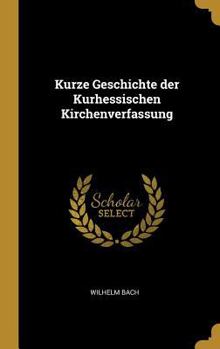 Hardcover Kurze Geschichte der Kurhessischen Kirchenverfassung [German] Book