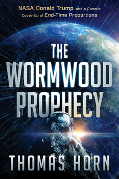 Paperback Wormwood Prophecy: NASA, Donald Trump, and a Cosmic Cover-Up of End-Time Proportions Book