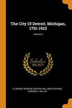 Paperback The City of Detroit, Michigan, 1701-1922; Volume 3 Book