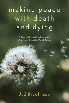 Paperback Making Peace with Death and Dying: A Practical Guide to Liberating Ourselves from the Death Taboo Book