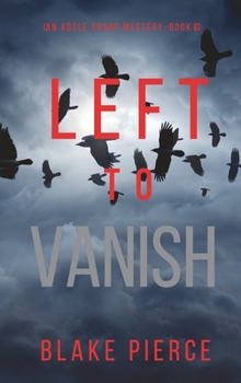 Left to Vanish - Book #8 of the Adele Sharp