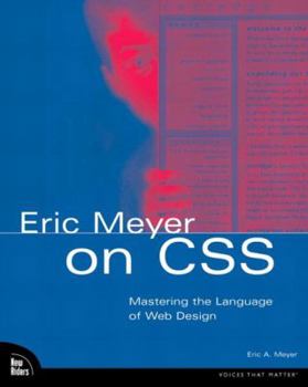 Paperback Eric Meyer on CSS: Mastering the Language of Web Design with Cascading Style Sheets Book