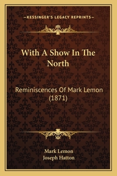 Paperback With A Show In The North: Reminiscences Of Mark Lemon (1871) Book