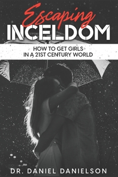 Paperback Escaping Inceldom: How to Get Girls in a 21st Century World Book
