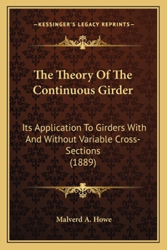 Paperback The Theory Of The Continuous Girder: Its Application To Girders With And Without Variable Cross-Sections (1889) Book