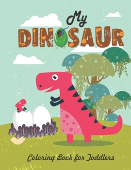 My Dinosaur Coloring Book For Toddlers: Jumbo Kids Coloring Book With Dinosaur Pages (Volume 4)